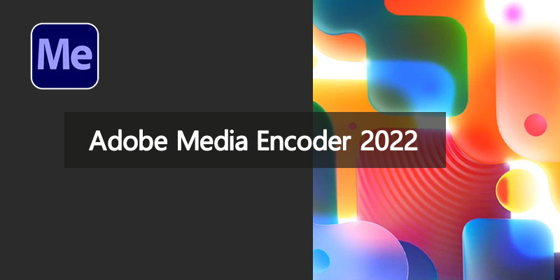 Adobe Media Encoder 2022 中文特别版 22.4.0.53