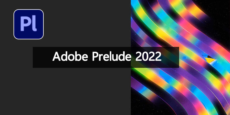 Adobe Prelude 2022 中文特别版 22.6.1.3.000
