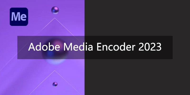 Adobe Media Encoder 2023 中文特别版 v23.2.1.2