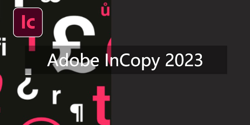 Adobe InCopy 2023 中文特别版 v18.1.0.51