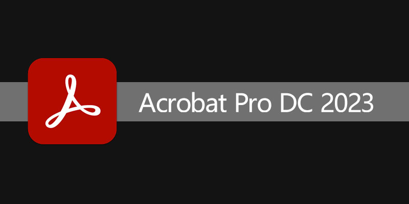 Acrobat Pro DC 2023 中文破解版 v2023.001.20143