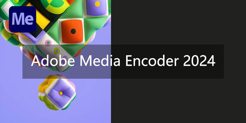 Adobe Media Encoder 2024 中文特别版 v24.2.1.002